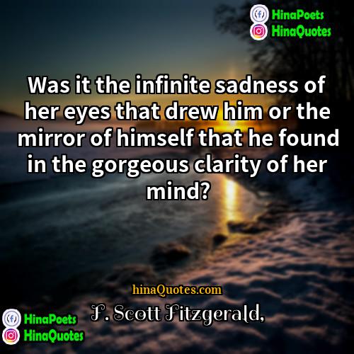 F Scott Fitzgerald Quotes | Was it the infinite sadness of her